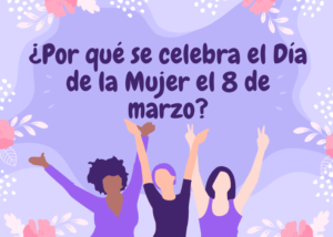 Por qué se celebra el Día de la Mujer el 8 de marzo