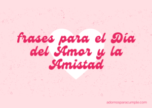 25 frases para el Día del Amor y la Amistad