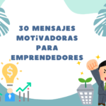 30 Mensajes Motivadoras para Emprendedores