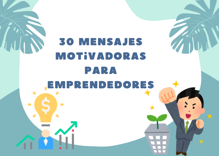 30 Mensajes Motivadoras para Emprendedores