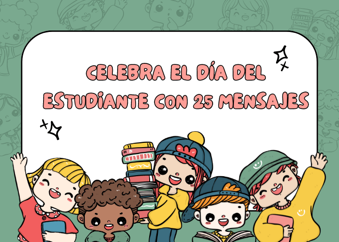 Celebra el Día del Estudiante con 25 mensajes